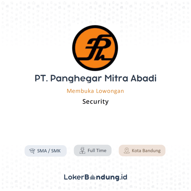 Lowongan Kerja Security di PT. Panghegar Mitra Abadi - LokerBandung.id