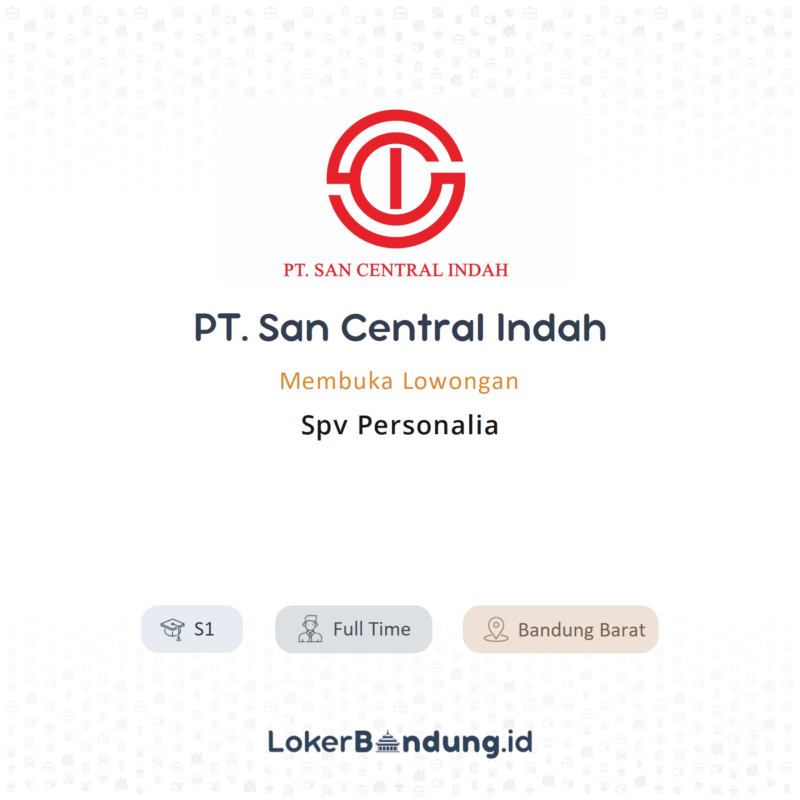 Lowongan Kerja Spv Personalia di PT. San Central Indah - LokerBandung.id