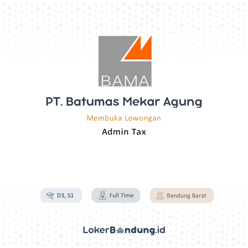 Lowongan Kerja Admin Tax di PT. Batumas Mekar Agung - LokerBandung.id
