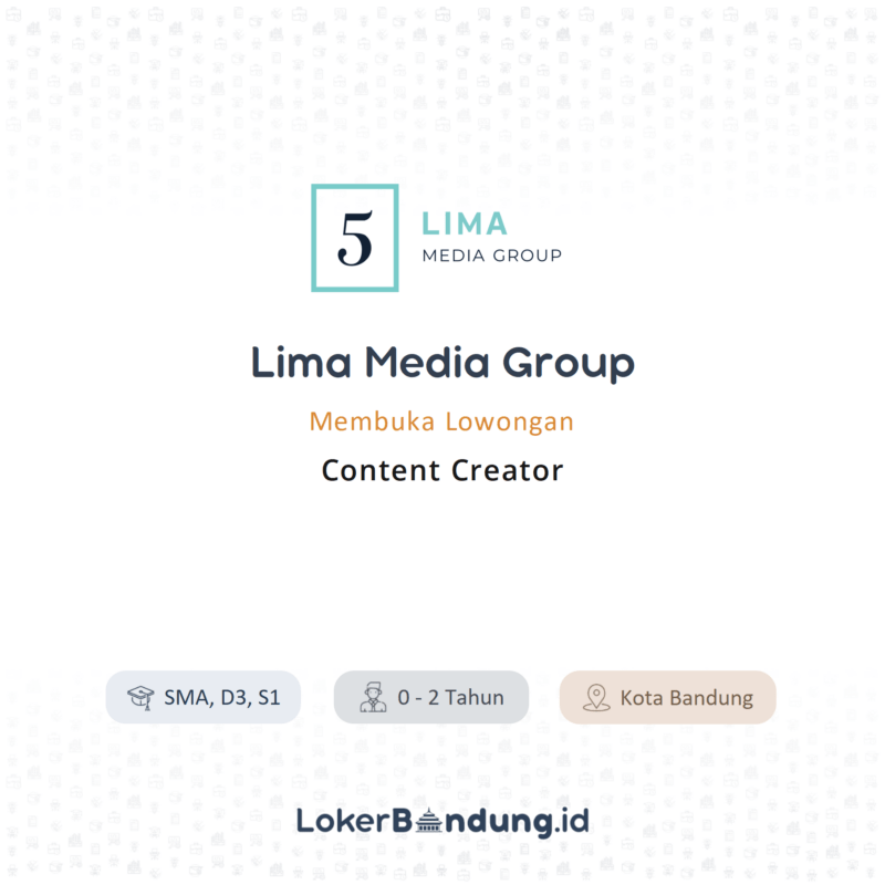 Lowongan Kerja Content Creator di Lima Media Group - LokerBandung.id